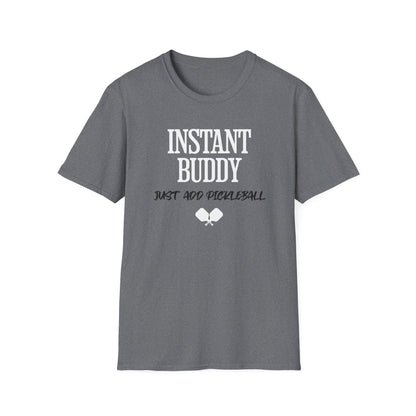Instant Buddy Just Add Pickleball — Funny Pickleball T-Shirt