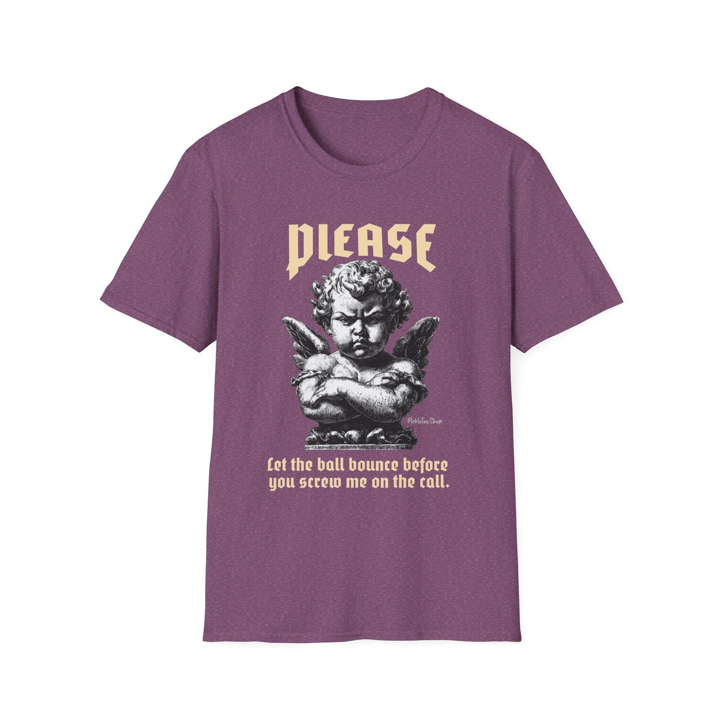 Please Pickleball Shirt - Let The Ball Bounce Before you Screw Me On The Call.