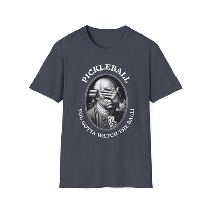 You Gotta Watch the Ball Pickleball T-Shirt – Funny Pickleball Tee for Players and Their Coaches