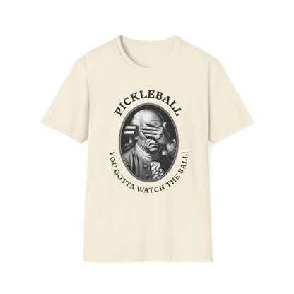 You Gotta Watch the Ball Pickleball T-Shirt – Funny Pickleball Tee for Players and Their Coaches