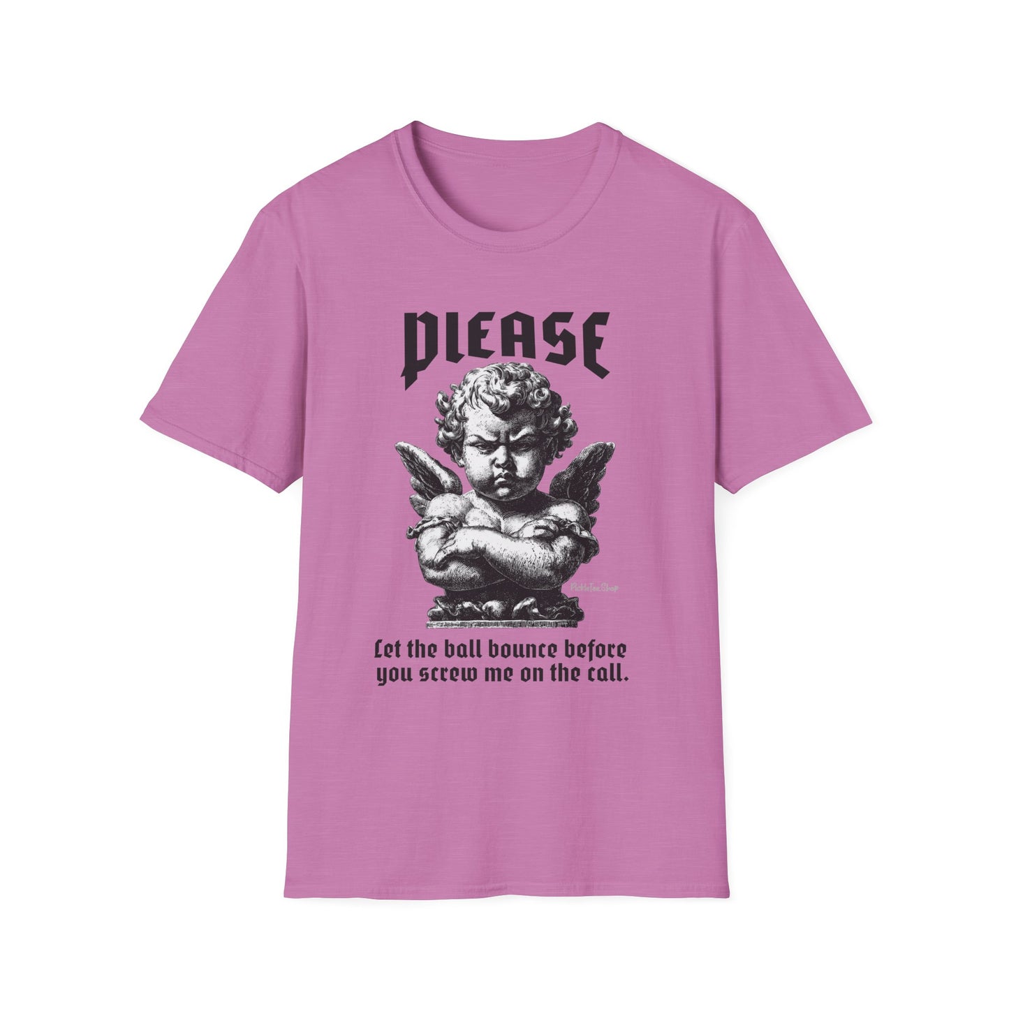 Please Pickleball Shirt - Let The Ball Bounce Before you Screw Me On The Call.