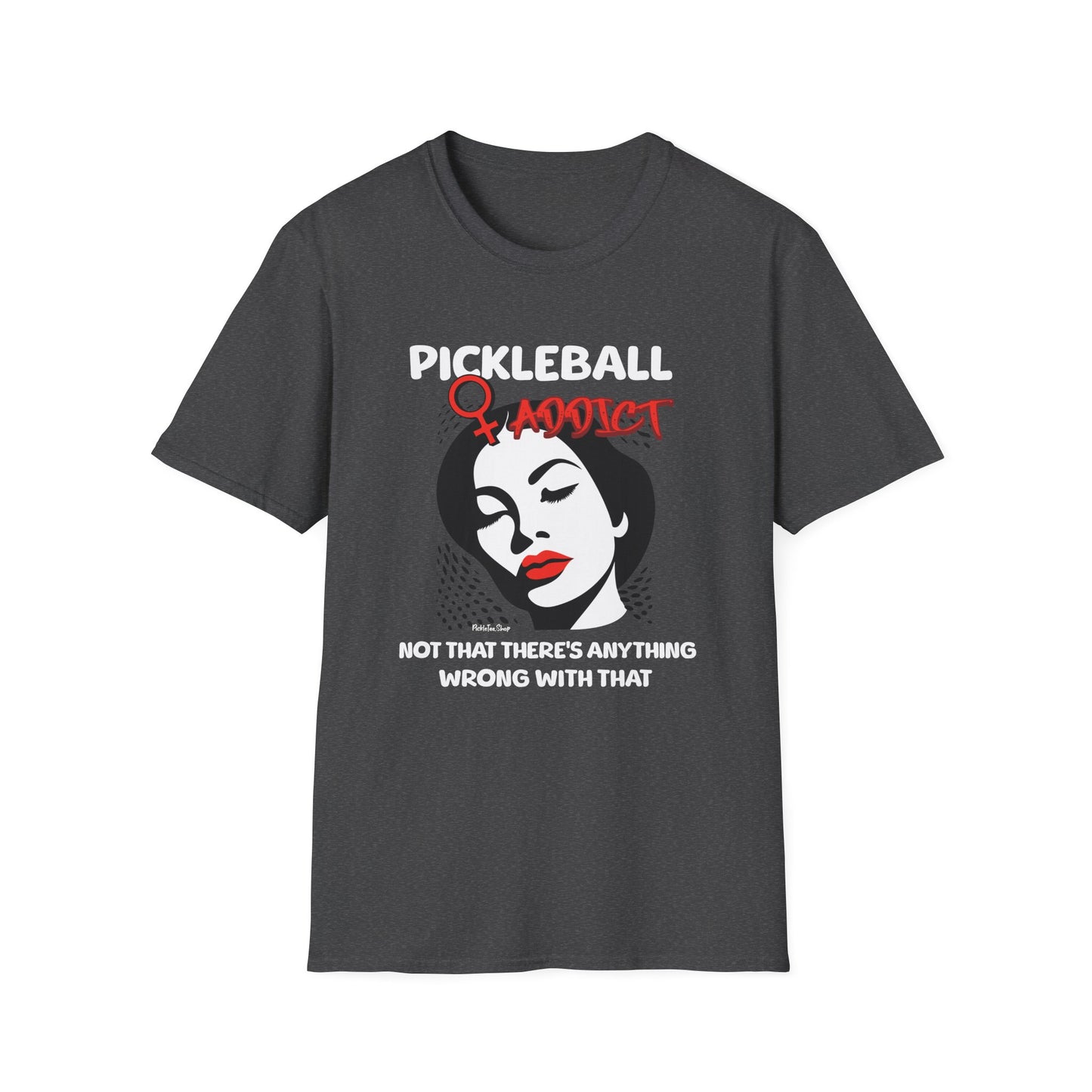 Pickleball Addict Shirt – Not That There's Anything Wrong With That