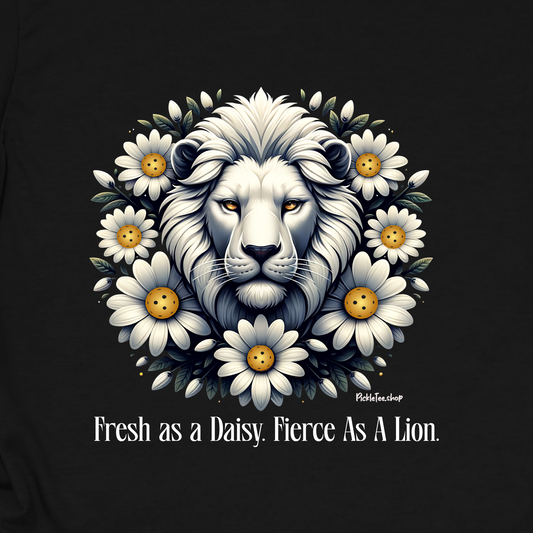 Fresh as a Daisy. Fierce Like a Lion. Pickleball Shirt for Women — Funny Pickleball Gift, Pickleball Player Tee
