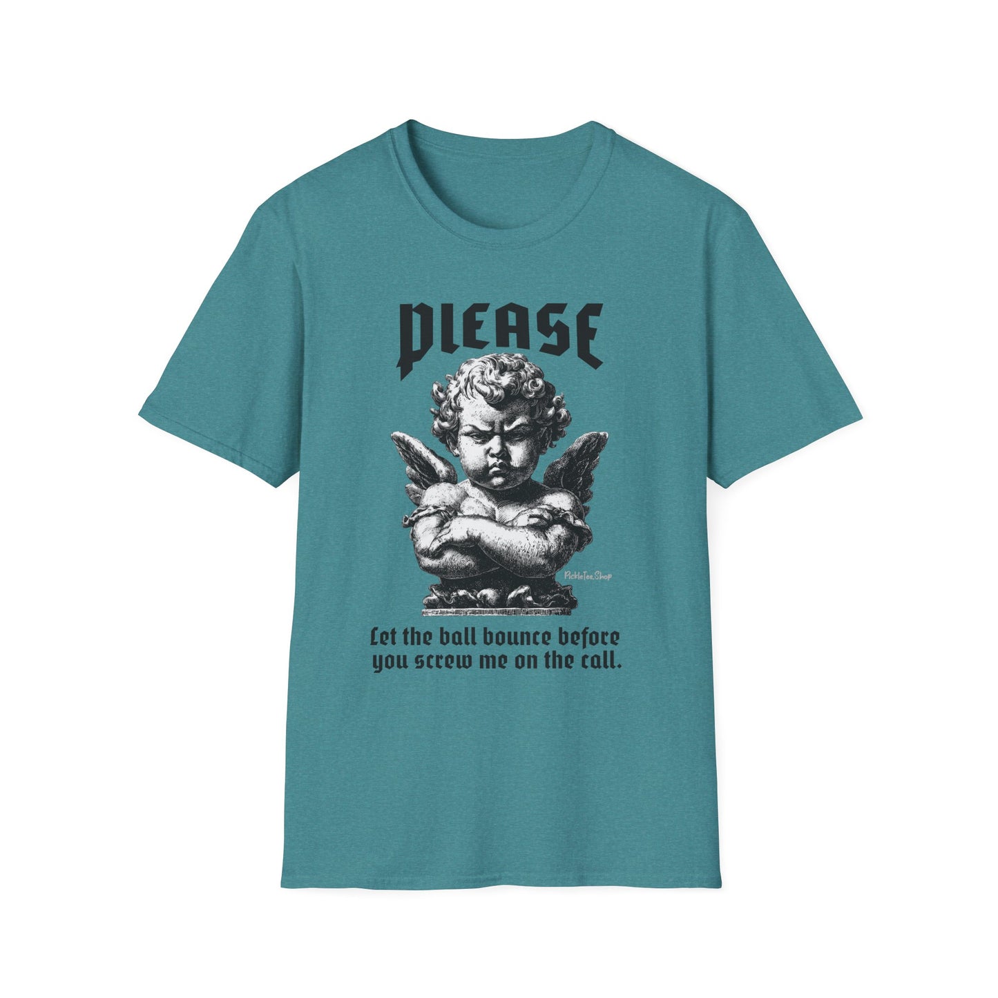 Please Pickleball Shirt - Let The Ball Bounce Before you Screw Me On The Call.