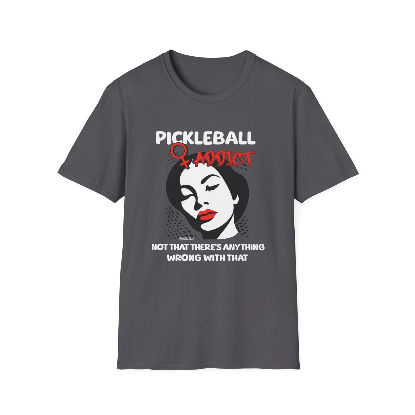 Pickleball Addict Shirt – Not That There's Anything Wrong With That
