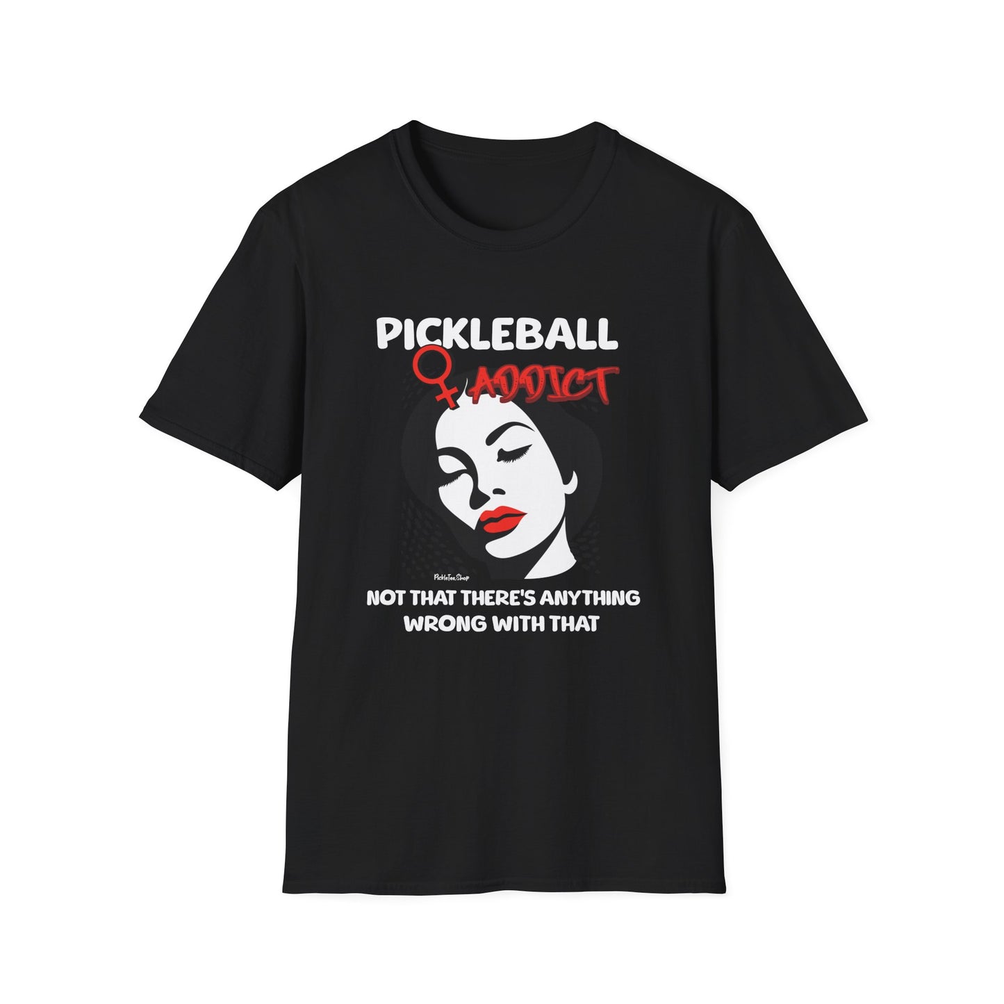 Pickleball Addict Shirt – Not That There's Anything Wrong With That