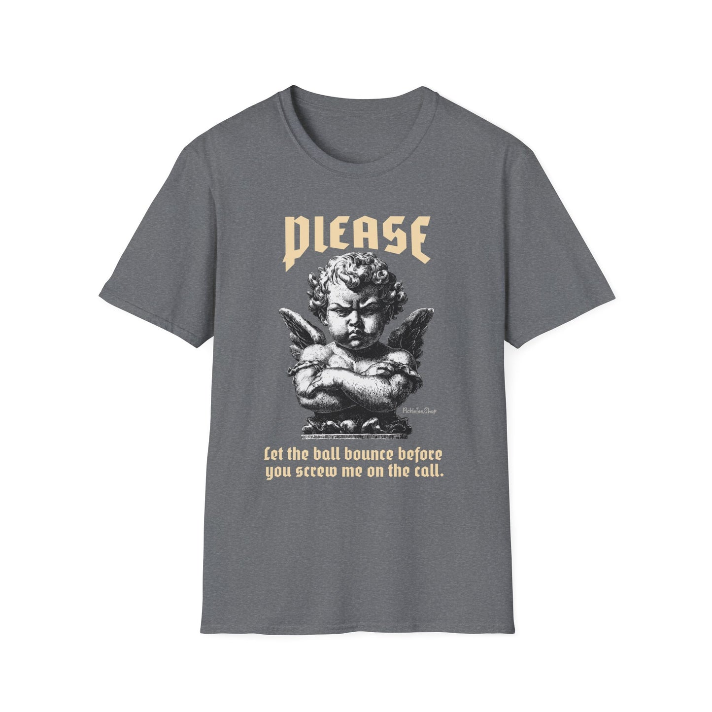 Please Pickleball Shirt - Let The Ball Bounce Before you Screw Me On The Call.