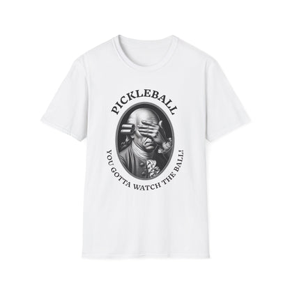You Gotta Watch the Ball Pickleball T-Shirt – Funny Pickleball Tee for Players and Their Coaches