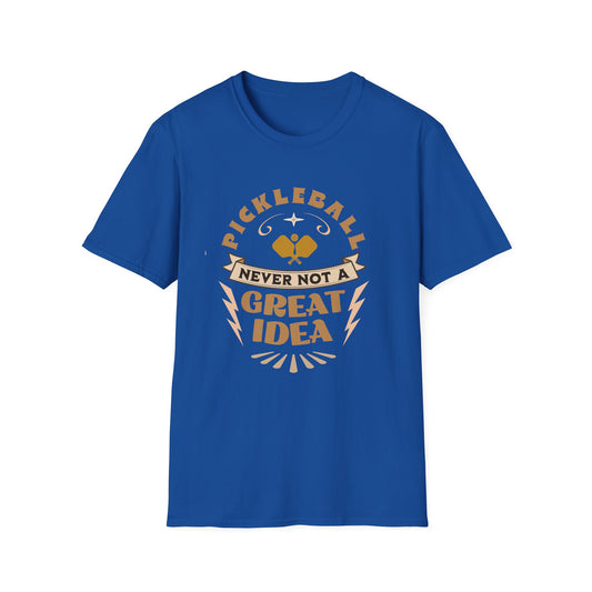 Never Not A Great Idea. Pickleball Tee.