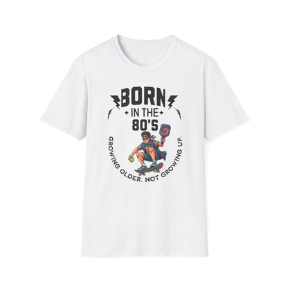 Born in the 80s Pickleball Shirt – Getting Older Without Growing Up Funny Pickleball Tee