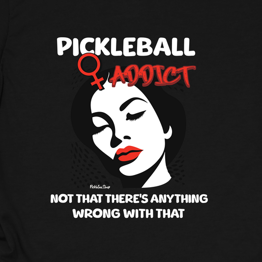 Pickleball Addict Shirt – Not That There's Anything Wrong With That