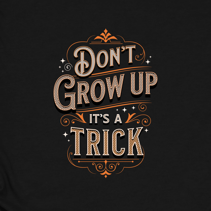 Don’t Grow Up It’s a Trick Shirt Funny Quote Tee Retro Typography Gift for Adults
