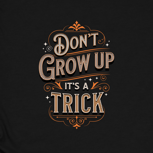Don’t Grow Up It’s a Trick Shirt Funny Quote Tee Retro Typography Gift for Adults