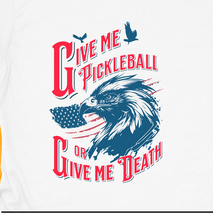 Give Me Pickleball or Give Me Death Shirt, Patriotic Pickleball T-Shirt, Funny USA Eagle Pickleball Tee, Fourth of July Pickleball Gift