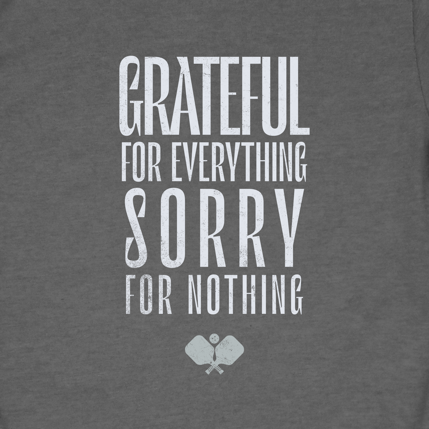 Grateful For Everything Sorry For Nothing Pickleball Shirt — Funny Pickleball Tee — Pickleball Gift