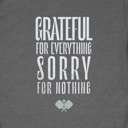 Grateful For Everything Sorry For Nothing Pickleball Shirt — Funny Pickleball Tee — Pickleball Gift