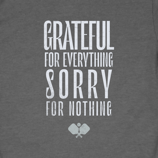Grateful For Everything Sorry For Nothing Pickleball Shirt — Funny Pickleball Tee — Pickleball Gift