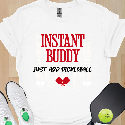 Instant Buddy Just Add Pickleball — Funny Pickleball T-Shirt