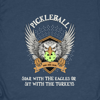 Pickleball Soar with the Eagles Shirt – Soar With Eagles or Sit With Turkeys