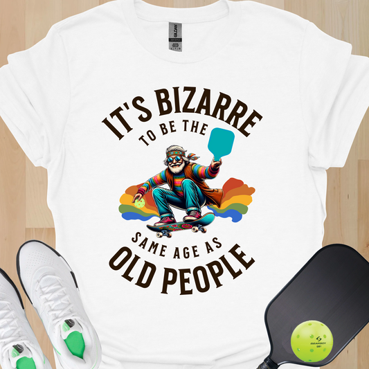 It’s Bizarre to Be the Same Age as Old People Shirt – Funny Pickleball Tee – Retro Pickleball Humor Shirt – Pickleball Player Gift – Senior Humor Shirt