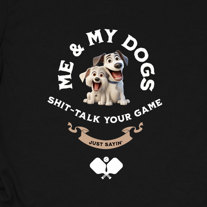 Me and My Dogs Pickleball Shirt – Funny Pickleball Tee Just Sayin