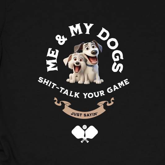 Me and My Dogs Pickleball Shirt – Funny Pickleball Tee Just Sayin