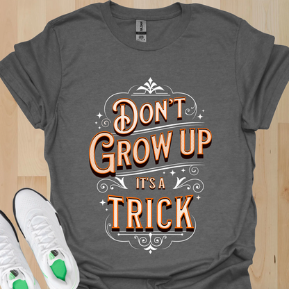 Don’t Grow Up It’s a Trick Shirt Funny Quote Tee Retro Typography Gift for Adults