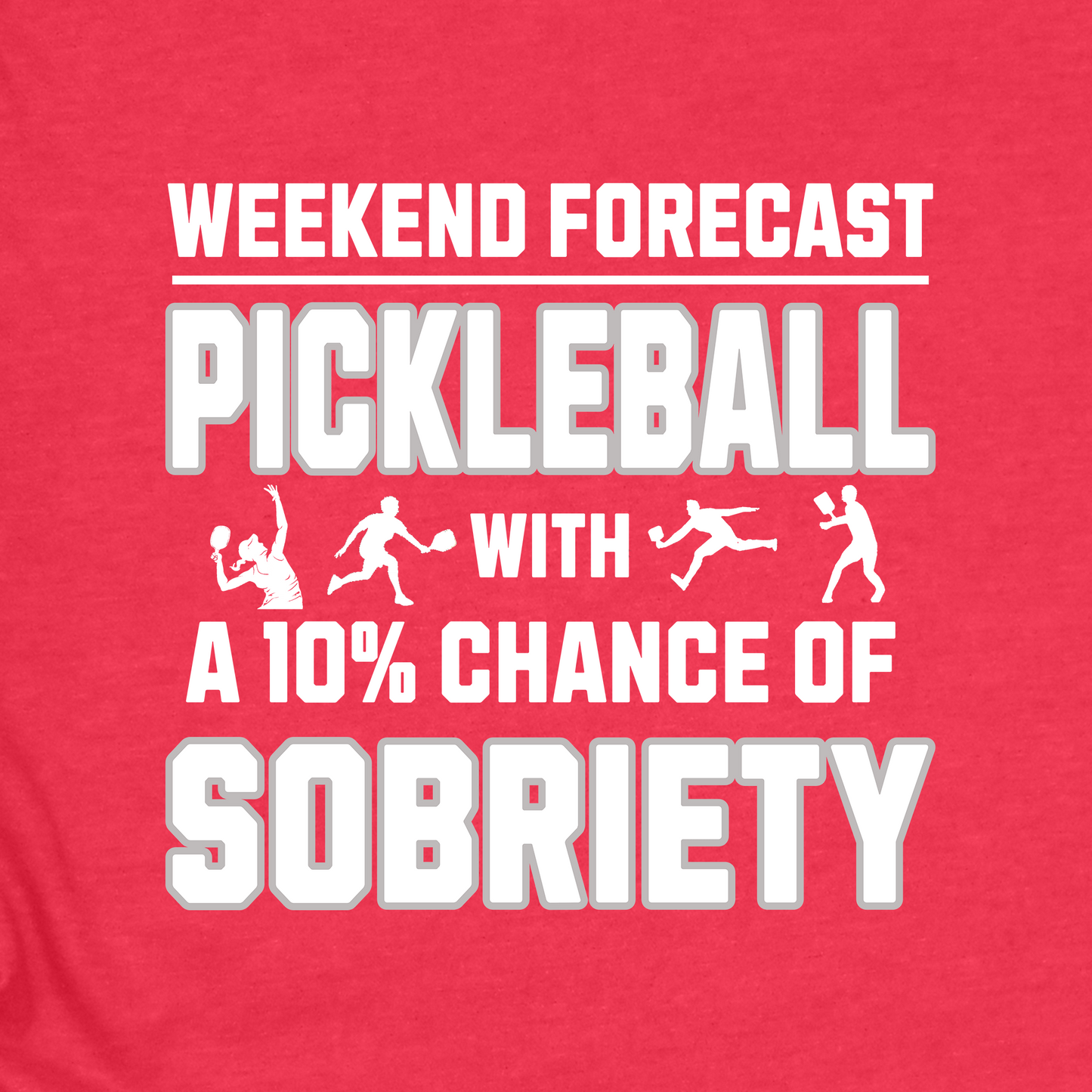 Funny Pickleball Shirt – Weekend Forecast: Pickleball with a 10% Chance of Sobriety