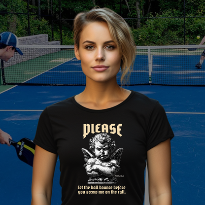 Please Pickleball Shirt - Let The Ball Bounce Before you Screw Me On The Call.